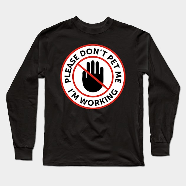 Please dont pet me im working Long Sleeve T-Shirt by ArtvectorDSGN